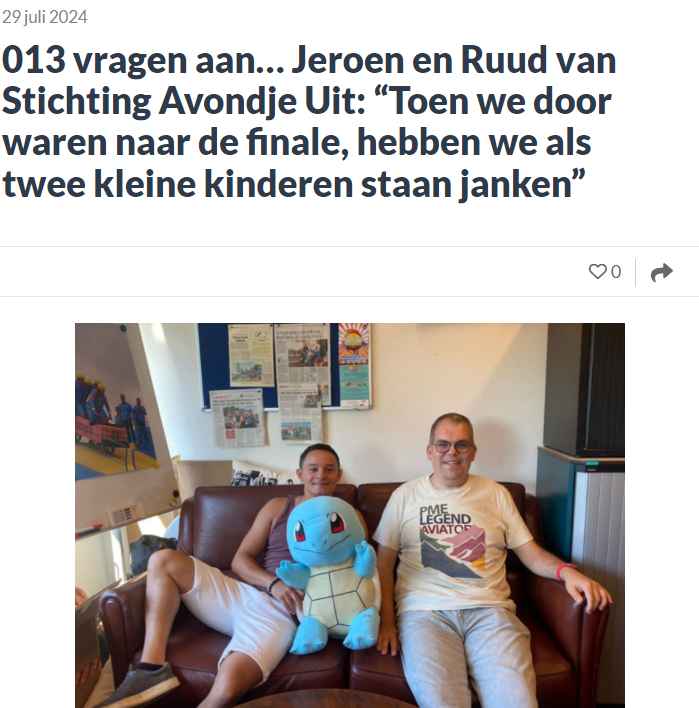 013 vragen aan… Jeroen en Ruud van Stichting Avondje Uit: “Toen we door waren naar de finale, hebben we als twee kleine kinderen staan janken” 013 vragen aan… Jeroen en Ruud van Stichting Avondje Uit: “Toen we door waren naar de finale, hebben we als twee kleine kinderen staan janken”